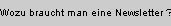 Wozu braucht man eine Newsletter ?